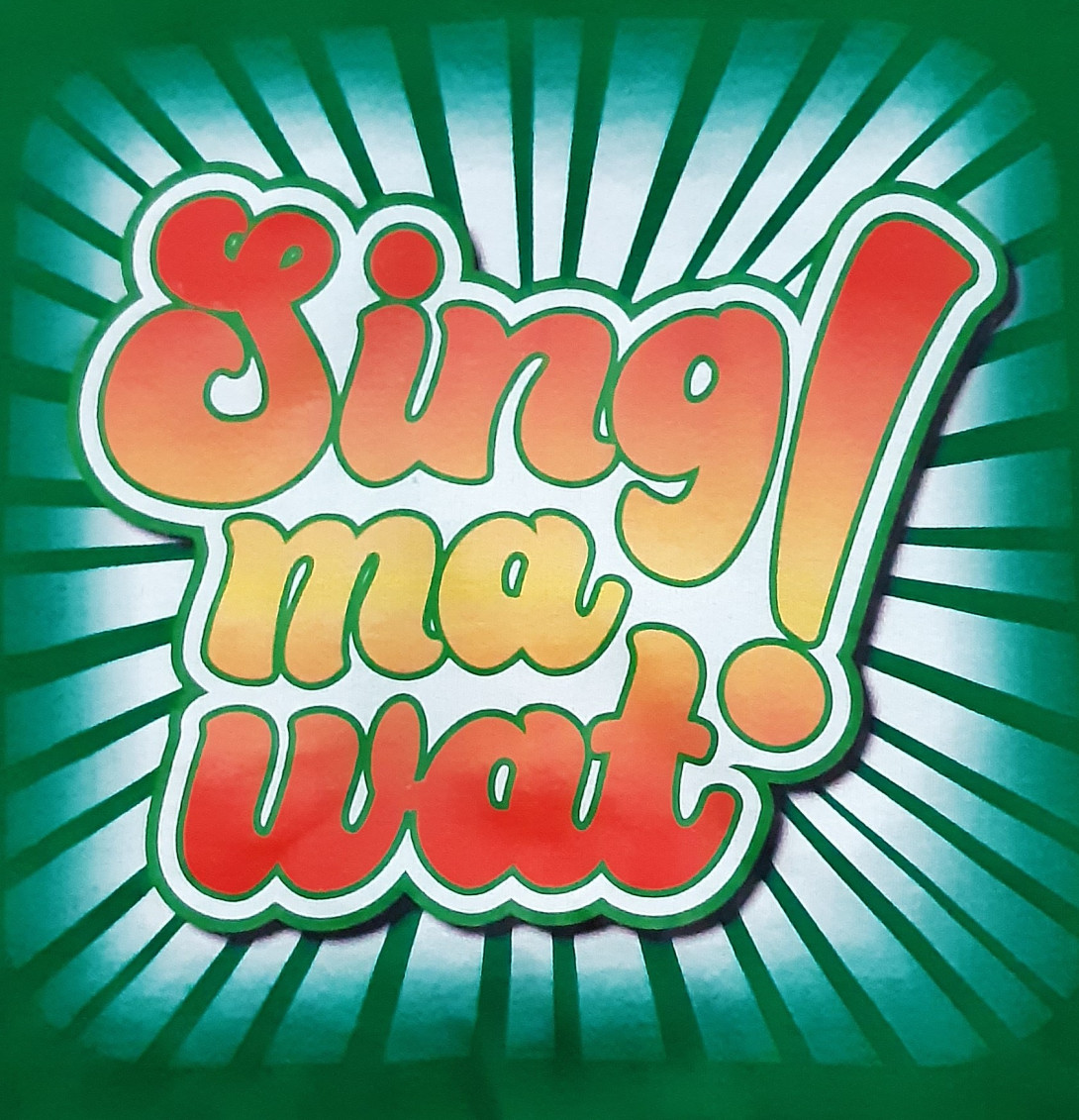 Sing ma wat!