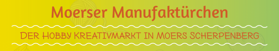 Text-Banner: Moerser Manufaktürchen. Der Hobby Kreativmarkt in Moers Scherpenberg.